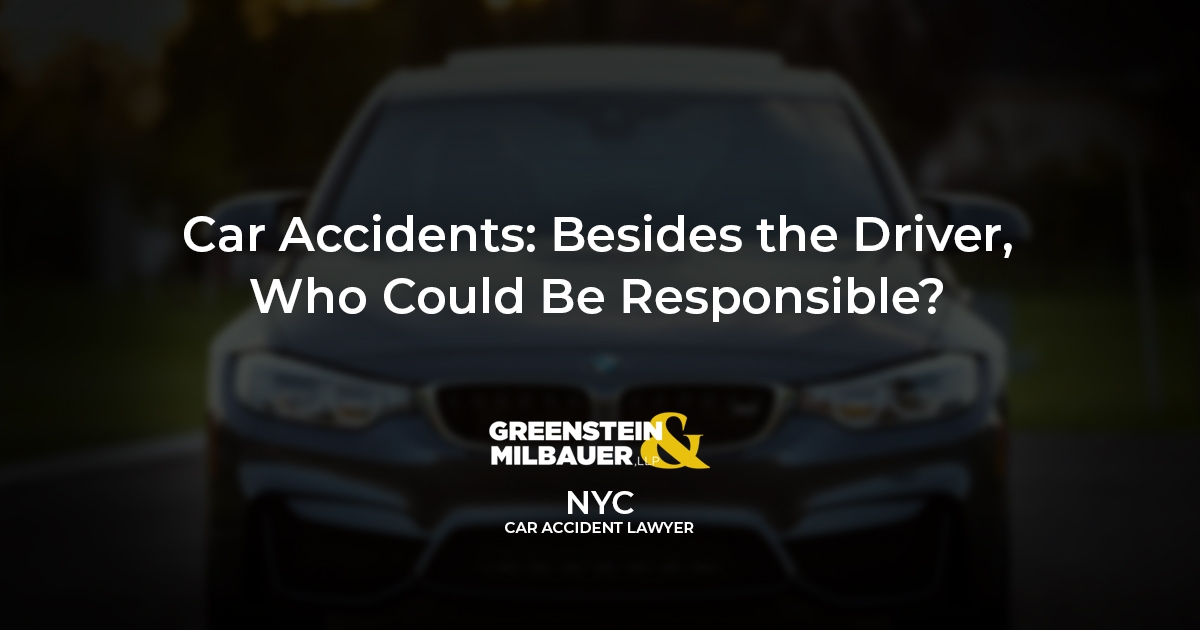 Car Accidents: Besides the Driver, Who Could Be Responsible?